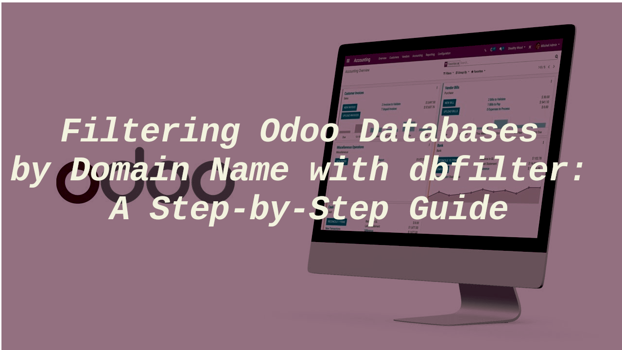 Filtering Odoo Databases by Domain Name with dbfilter: A Step-by-Step Guide